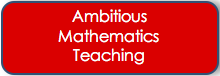 Ambitious Mathematics Teaching